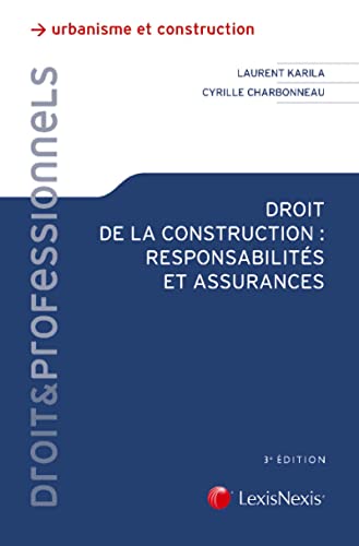 DROIT DE LA CONSTRUCTION. RESPONSABILITES ET ASSURANCES. 3E EDITION