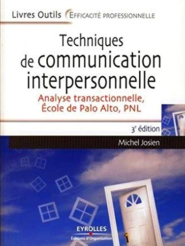TECHNIQUES DE COMMUNICATION INTERPERSONNELLE. ANALYSE TRANSACTIONNELLE, ECOLE DE PALO ALTO, PNL